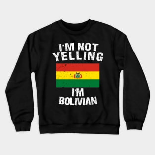 I'm Not Yelling I'm Bolivian Crewneck Sweatshirt